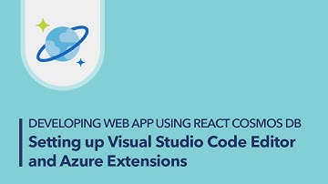 Developing Web App using React Cosmos DB - Setting up Visual Studio Code Editor and Azure Extensions