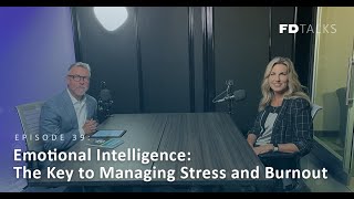FD Talks Episode 39: Emotional Intelligence: The Key to Managing Stress and Burnout