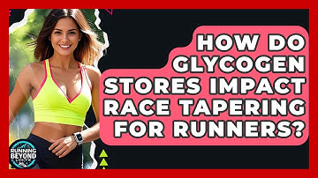 How Do Glycogen Stores Impact Race Tapering For Runners? - Running Beyond Limits