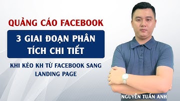3 Giai Đoạn Phân Tích Chi Tiết Yếu Tố Khi Kéo Khách Hàng Từ Facebook Sang Landing Page
