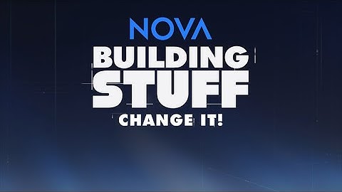 NOVA: Building Stuff Change It