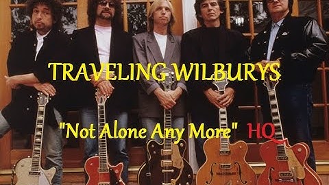 HQ  TRAVELING WILBURYS   - NOT ALONE ANYMORE  Best Version!  High Fidelity Audio & Lyrics HQ