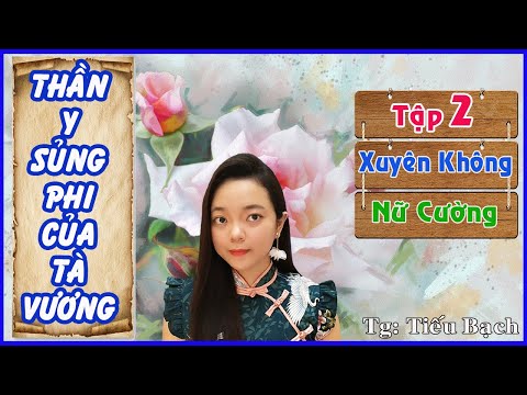 Video [Tập 2] - THẦN Y SỦNG PHI CỦA TÀ VƯƠNG - Truyện Xuyên... - youtube
