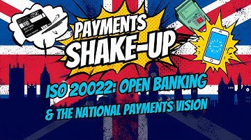 Payments Shake-Up: ISO 20022, Open Banking & The UK’s National Payments Vision