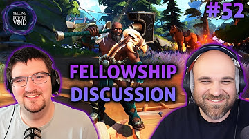 Yelling Into The Void Ep.52: Fellowship Initial Thoughts!