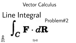 13. Line Integrals | Problem#2 | Complete Concept | Vector Calculus