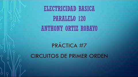 Práctica 7: CIRCUITOS DE PRIMER ORDEN - Experimento 1