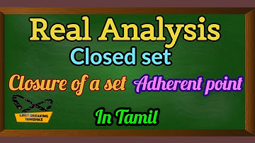 Closed set, Closure of a set, Adherent point in tamil | Real Analysis | Limit breaking tamizhaz