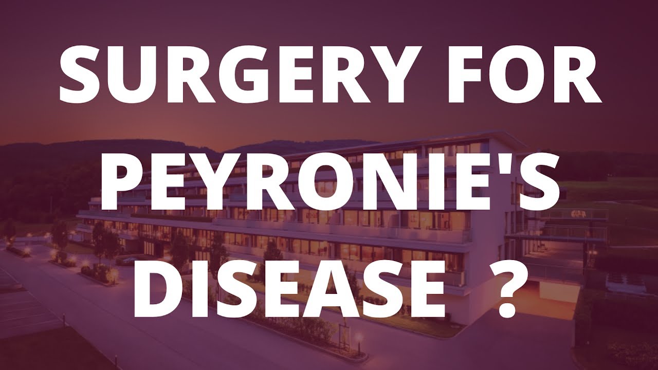 Peyronie's Disease When is surgery advised? What does it