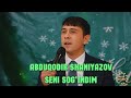 SENI SOG`INDIM ABDUQODIR SHANIYAZOV Абдукодир Шаниязов Сени Согиндим