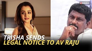 Trisha sends defamation notice to politician AV Raju; demands unconditional apology and compensation