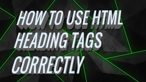How to use HTML Heading Tags in Webpage correctly