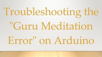 Troubleshooting the "Guru Meditation Error" on Arduino