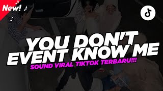 Dj You Dont Event Know Me Viral Tiktok  Sound Kane Viral Tiktok Terbaru   Nabih Fvnky  