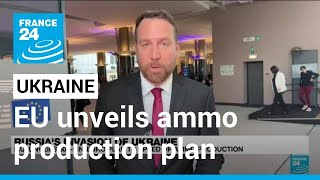 EU unveils ammo production plan as war in Ukraine rages • FRANCE 24 English