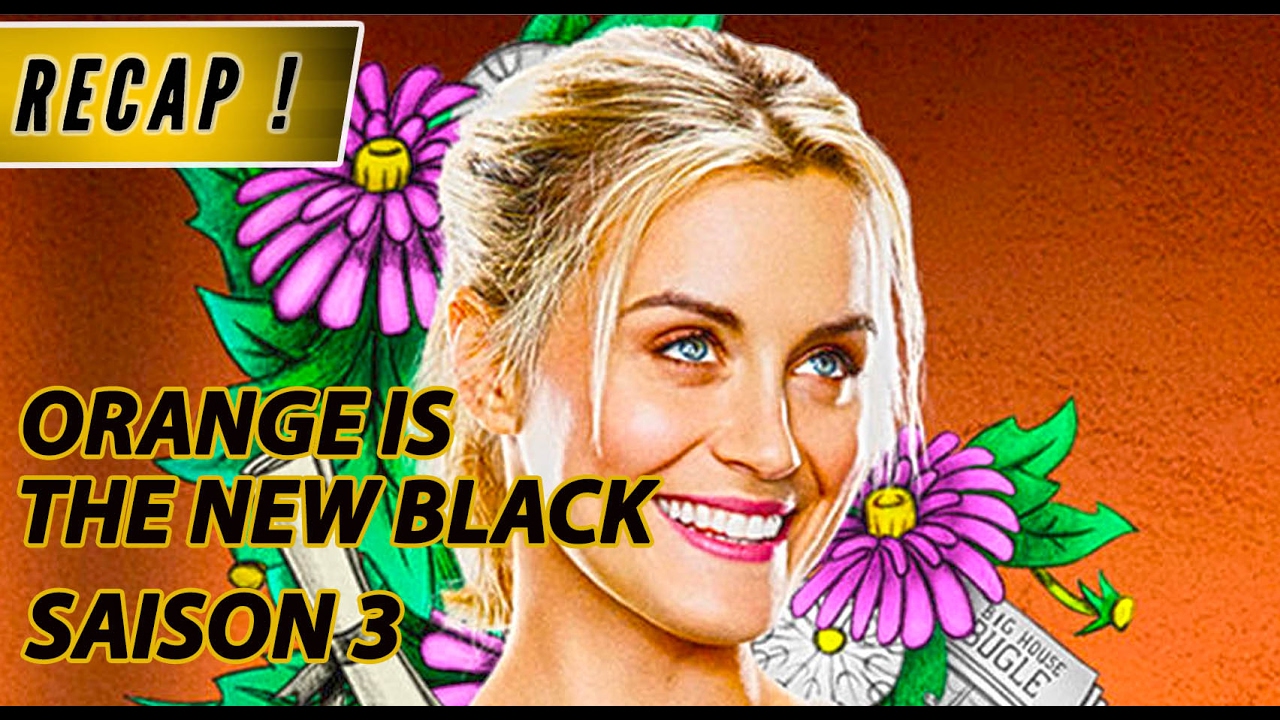 ORANGE IS THE NEW BLACK Saison 3 - RECAP & Best-Of [spoilers]
