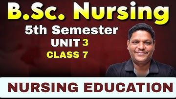 CLASS - 7 Nursing Education | 5th sem | Unit 3 | BSC NURSING 5TH SEM 2025 | BHUSHAN SCIENCE