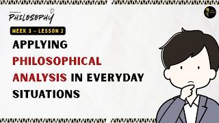 Applying Philosophical Analysis in Everyday Situations | Week 3 L 2 | Introduction to Philosophy