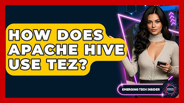 How Does Apache Hive Use Tez? - Emerging Tech Insider