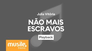 Julia Vitoria - Não Mais Escravos | Playback com Letra