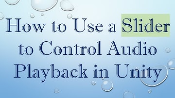 How to Use a Slider to Control Audio Playback in Unity