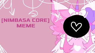 NIMBASA CORE // ANIMATION MEME [REMAKE]