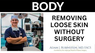 Plastic Surgery Truths -  Is it possible to remove loose skin without surgery?