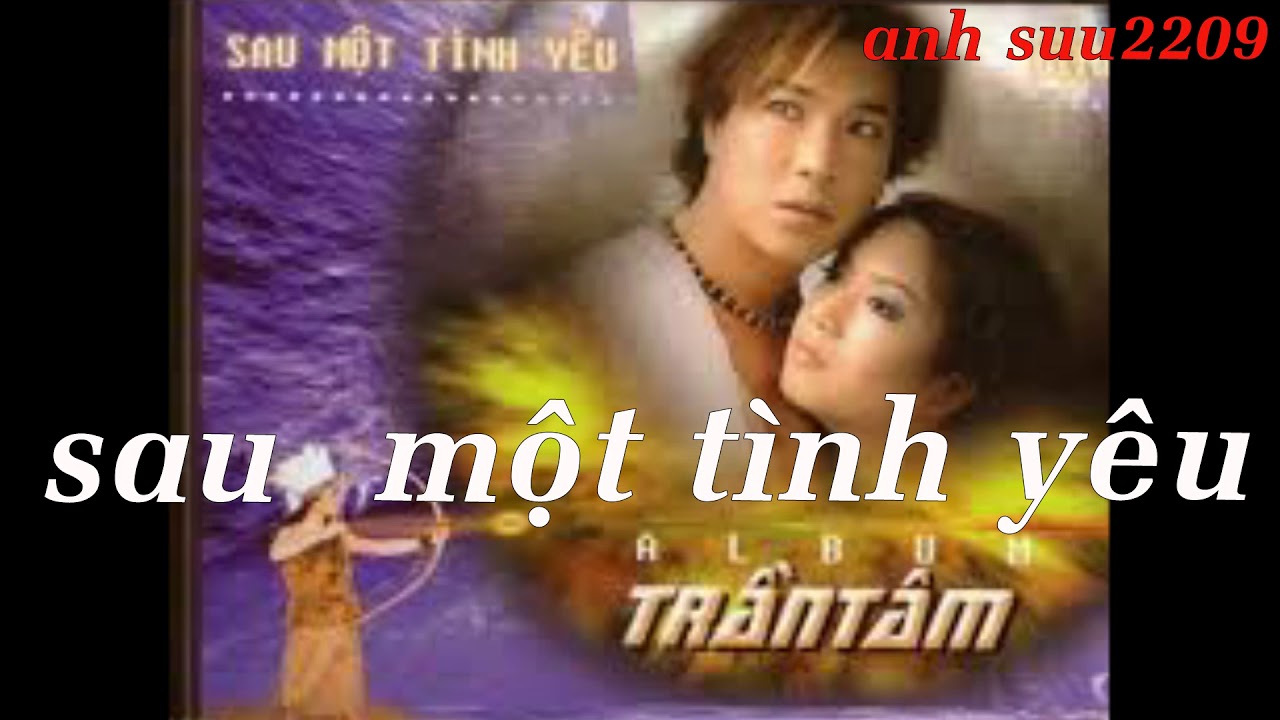 TRẦN TÂM ;SAU MỘT TÌNH YÊU