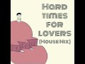 Hard Times For Lovers {House Mix}