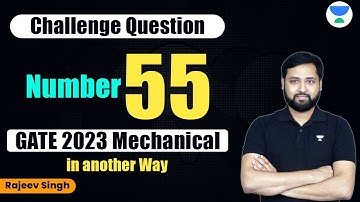 Challenge Question number 55 of GATE 2023 Mechanical | Rajeev Singh #mechanical #gate #unacademy