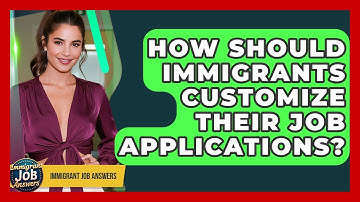 How Should Immigrants Customize Their Job Applications? - Immigrant Job Answers