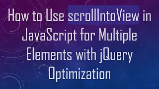 How to Use scrollIntoView in JavaScript for Multiple Elements with jQuery Optimization