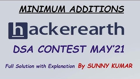 Minimum Additions | Hackerearth Data Structures and  Algorithms Coding Contest May 2021