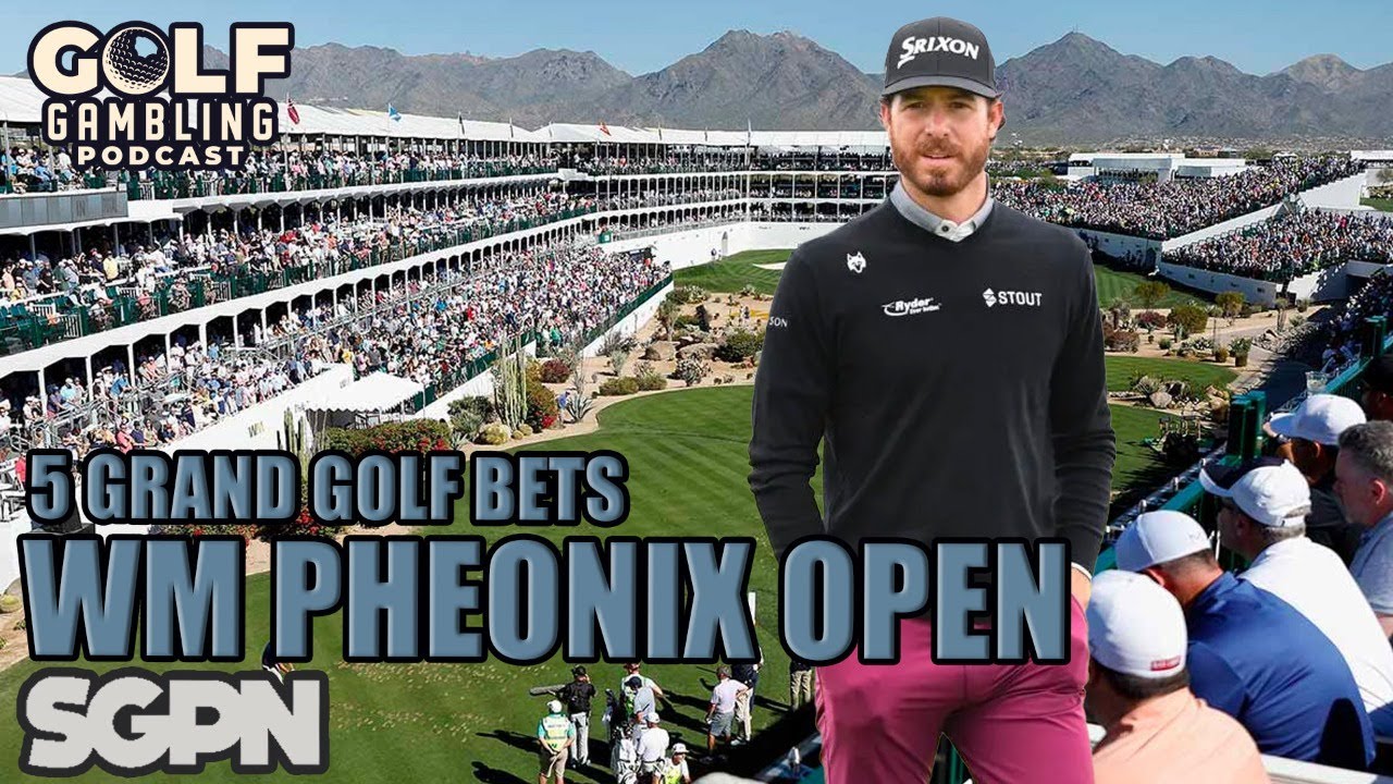 5 Grand Golf Bets: 2024 WM Phoenix Open