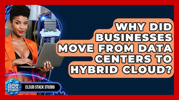 Why Did Businesses Move From Data Centers To Hybrid Cloud? - Cloud Stack Studio