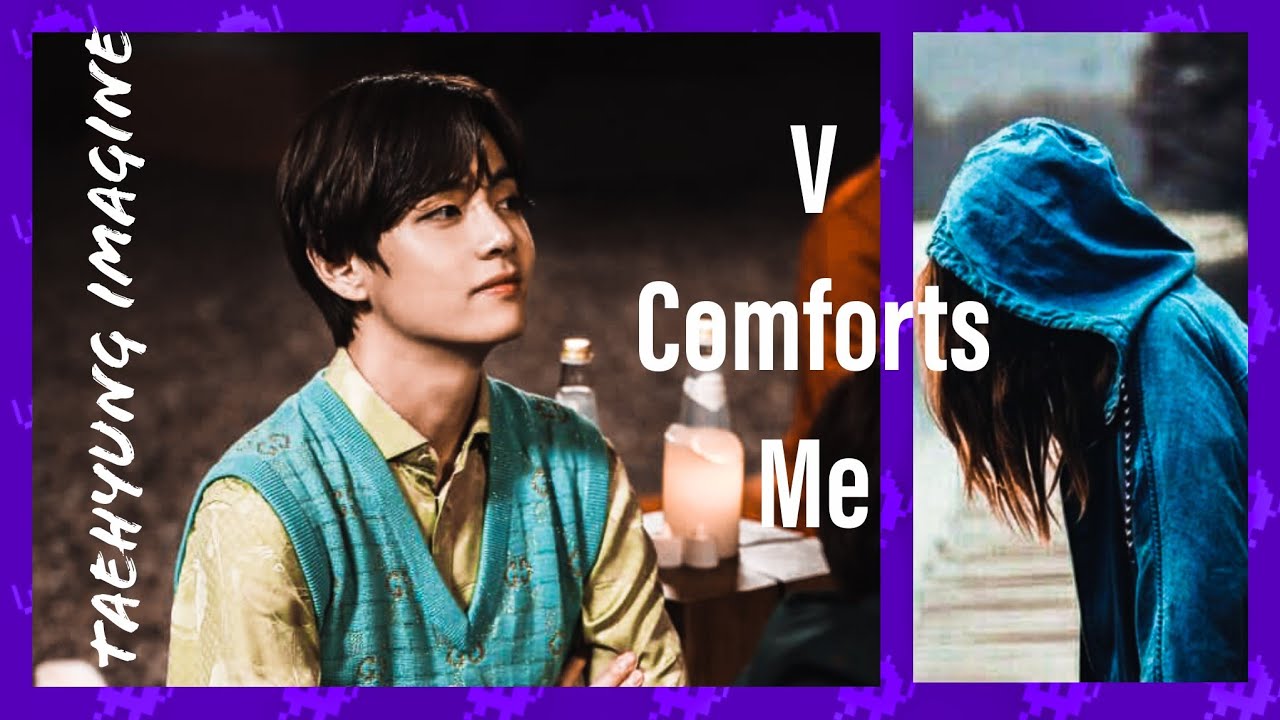 *V Comforts Me* | BTS V | Imagine | Read Description