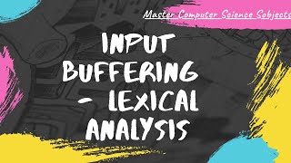 Input buffering in lexical analysis | SSCD | 17CS63 | 15CS63 | VTU