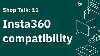Shop Talk 11: Insta360 Compatibility and New Firmware