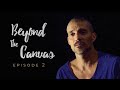 Beyond the Canvas Episode 2