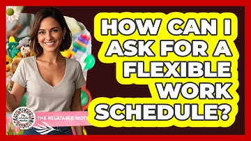 How Can I Ask For A Flexible Work Schedule?