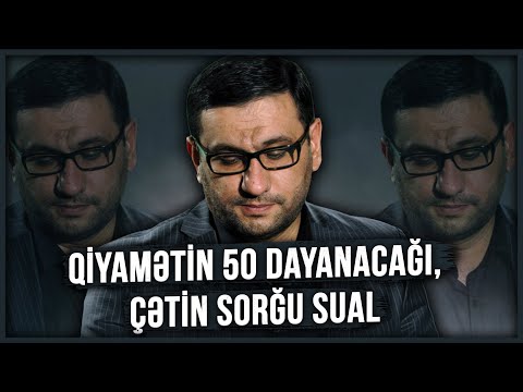 Qiyamətin 50 dayanacağı, çətin sorğu sual - Hacı Şahin - Özünü hesaba çək