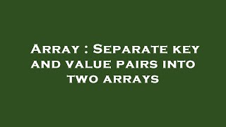 Array : Separate key and value pairs into two arrays