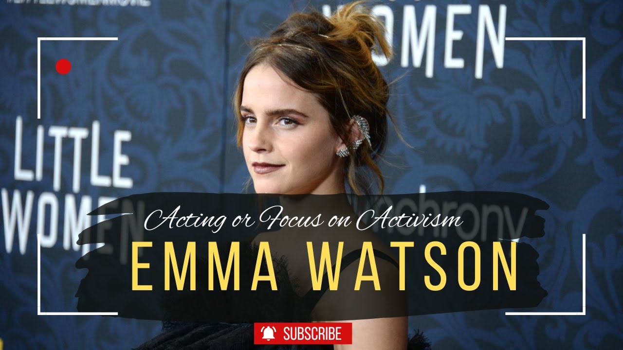 Emma Watson 2025 Balancing Acting and Activism YouTube