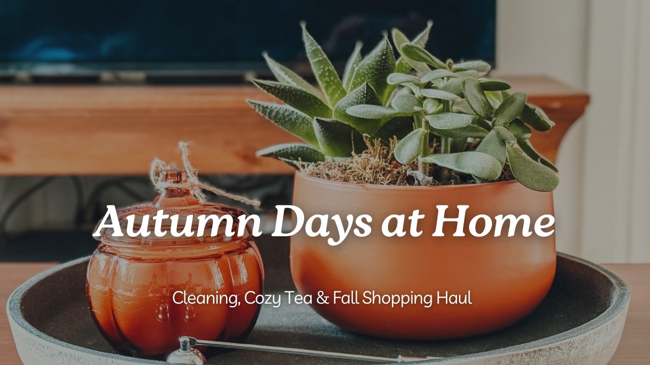Autumn Days at Home | Cleaning, Cozy Tea & Fall Shopping Haul for Home