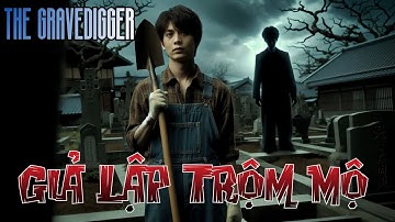The Gravedigger - Tôi làm giàu bằng nghề TRỘM MỘ và CÁI KẾT