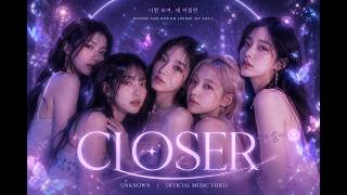 UNKNOWN - Closer ✨ |  Video