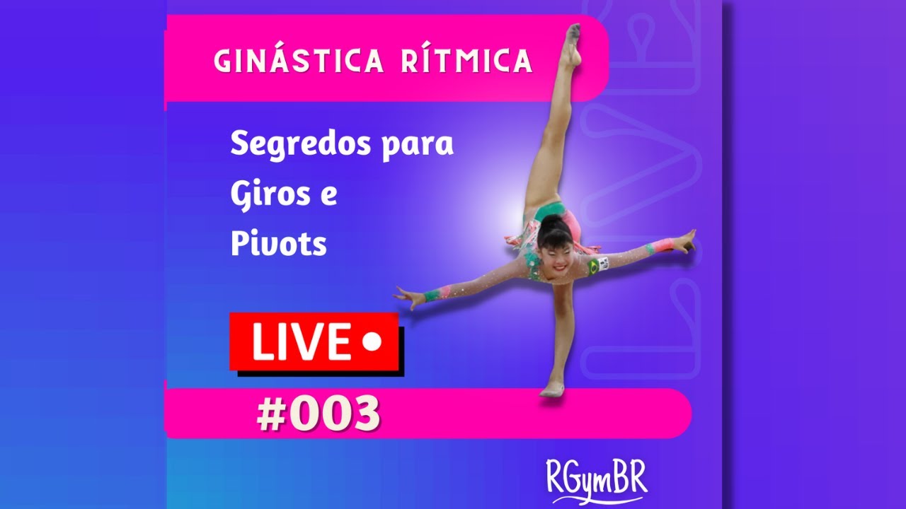 Segredos para GIROS e PIVOTS - GINÁSTICA RÍTMICA [#003 LIVE] Parte 1 ...