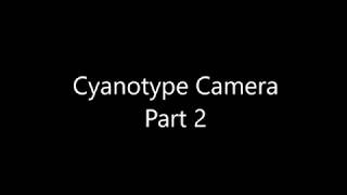 Information Cyanotype Camera Part 2 Guide
