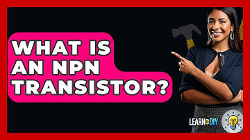 What Is An NPN Transistor? - LearnToDIY360.com