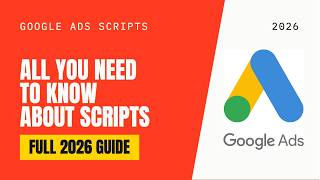 Google Ads Scripts - 2026 Full Guide